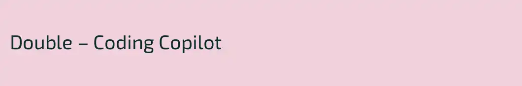 Double – Coding Copilot